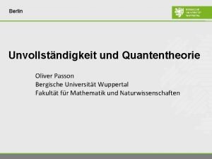 Berlin Unvollstndigkeit und Quantentheorie Oliver Passon Bergische Universitt