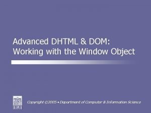 Advanced DHTML DOM Working with the Window Object