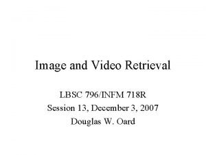 Image and Video Retrieval LBSC 796INFM 718 R