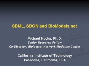 SBML SBGN and Bio Models net Michael Hucka