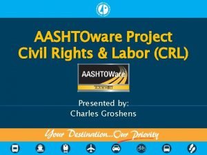 AASHTOware Project Civil Rights Labor CRL Presented by