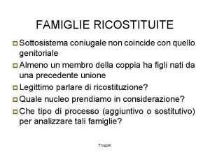 FAMIGLIE RICOSTITUITE Sottosistema coniugale non coincide con quello