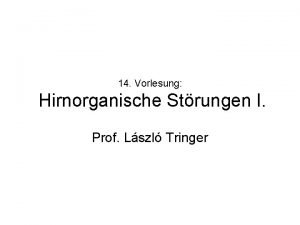 14 Vorlesung Hirnorganische Strungen I Prof Lszl Tringer