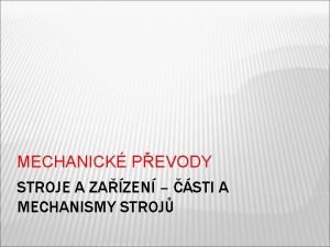 MECHANICK PEVODY STROJE A ZAZEN STI A MECHANISMY