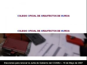 COLEGIO OFICIAL DE ARQUITECTOS DE MURCIA Elecciones para