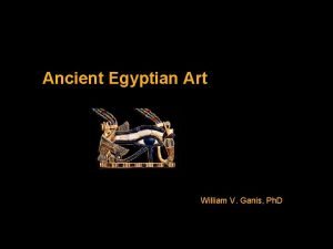 Ancient Egyptian Art William V Ganis Ph D