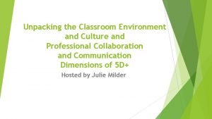 Unpacking the Classroom Environment and Culture and Professional
