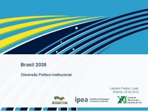 Brasil 2035 Dimenso PolticoInstitucional Leandro Freitas Couto Braslia