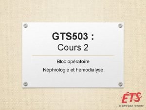 GTS 503 Cours 2 Bloc opratoire Nphrologie et