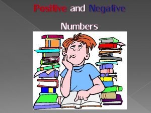 Positive and Negative Numbers What is a positive Positive and Negative Numbers What is a positive