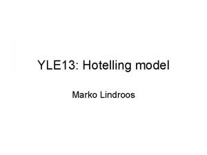 YLE 13 Hotelling model Marko Lindroos Questions to