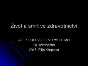 ivot a smrt ve zdravotnictv AZLP FEKT VUT