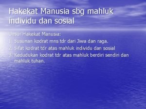 Hakekat Manusia sbg mahluk individu dan sosial Unsur