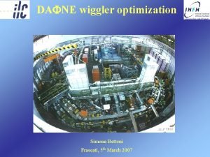 DAFNE wiggler optimization Simona Bettoni Frascati 5 th