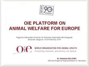 OIE PLATFORM ON ANIMAL WELFARE FOR EUROPE Regional