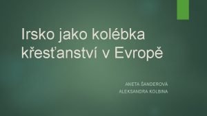 Irsko jako kolbka kesanstv v Evrop ANETA ANDEROV