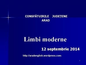 CONSFTUIRILE JUDEENE ARAD Limbi moderne 12 septembrie 2014