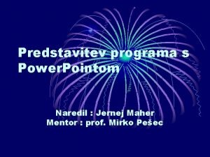 Predstavitev programa s Power Pointom Naredil Jernej Maher