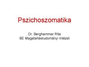 Pszichoszomatika Dr Berghammer Rita SE Magatartstudomnyi Intzet Terletek