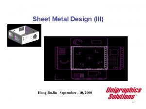 Sheet Metal Design III Hong Ru Jin September