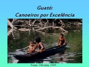 Guat Canoeiros por Excelncia Fonte Oliveira 1995 Onde