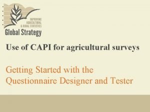 Use of CAPI for agricultural surveys Getting Started