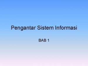 Pengantar Sistem Informasi BAB 1 KELOMPOK 1 Gufroni Pengantar Sistem Informasi BAB 1 KELOMPOK 1 Gufroni