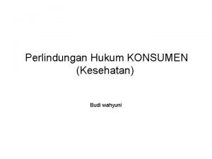 Perlindungan Hukum KONSUMEN Kesehatan Budi wahyuni Belajar dari