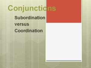 Coordination vs subordination