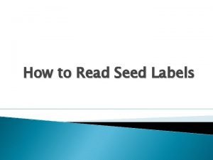 How to Read Seed Labels Reading Seed Labels