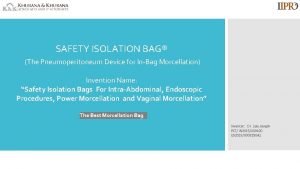 SAFETY ISOLATION BAG The Pneumoperitoneum Device for InBag