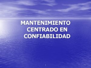 MANTENIMIENTO CENTRADO EN CONFIABILIDAD 1 1 CONFIABILIDAD OPERACIONAL