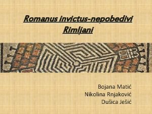 Romanus invictusnepobedivi Rimljani Bojana Mati Nikolina Rnjakovi Duica