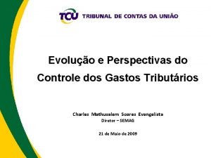 Evoluo e Perspectivas do Controle dos Gastos Tributrios