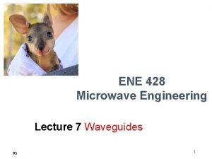 ENE 428 Microwave Engineering Lecture 7 Waveguides RS