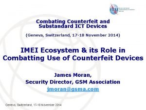 Combating Counterfeit and Substandard ICT Devices Geneva Switzerland