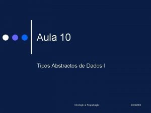 Aula 10 Tipos Abstractos de Dados I Introduo