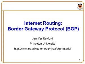 Internet Routing Border Gateway Protocol BGP Jennifer Rexford