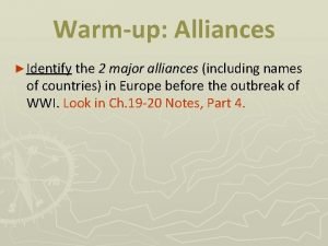 Warmup Alliances Identify the 2 major alliances including