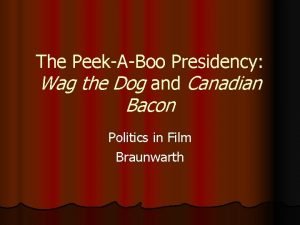 The PeekABoo Presidency Wag the Dog and Canadian