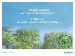 Energy Savings with Water Based Systems By Maija