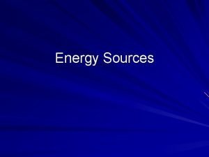 Energy Sources Energy Sources used in the US