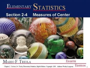 ELEMENTARY STATISTICS Section 2 4 Measures of Center