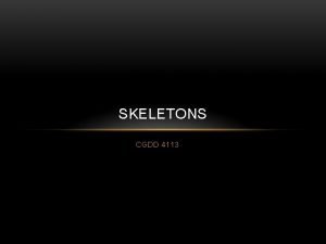 SKELETONS CGDD 4113 AN EXERCISE Start with Animation