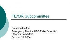 TEOR Subcommittee Presented to the Emergency Plan for