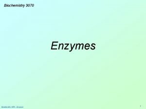 Biochemistry 3070 Enzymes Biochemistry 3070 Enzymes 1 Enzymes