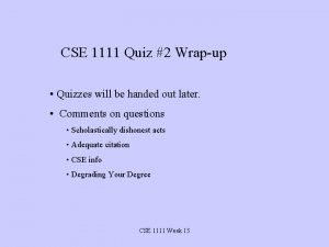 CSE 1111 Quiz 2 Wrapup Quizzes will be