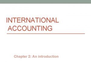 INTERNATIONAL ACCOUNTING Chapter 2 An introduction Learning objective