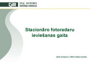 Stacionro fotoradaru ievieanas gaita Jnis Golubevs CSDD valdes