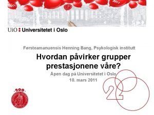 Frsteamanuensis Henning Bang Psykologisk institutt Hvordan pvirker grupper